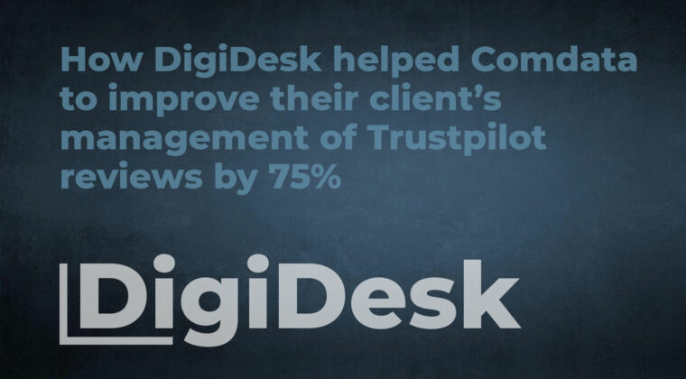 How DigiDesk helped Comdata to improve their client’s management of Trustpilot reviews by 75%.