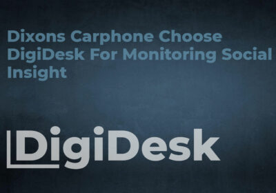 Dixons Carphone Choose DigiDesk For Monitoring Social Insight